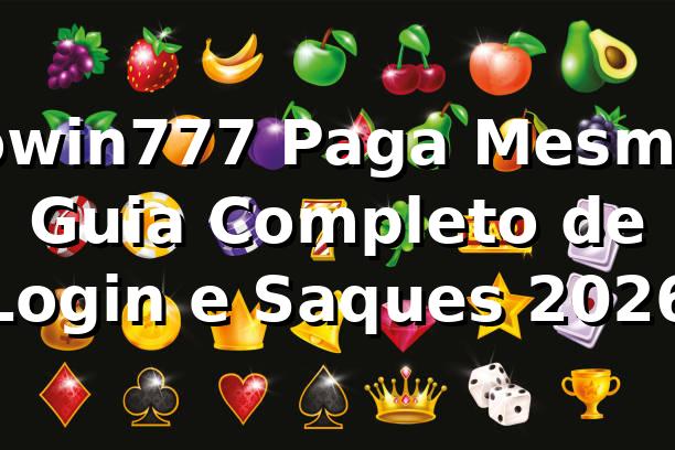 Sowin777 Paga Mesmo? Guia Completo de Login e Saques 2026