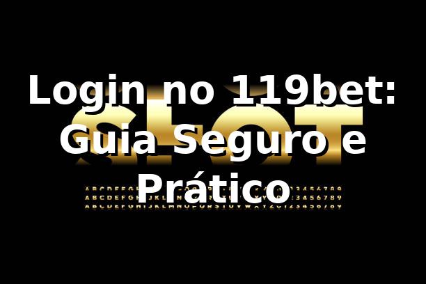 Login no 119bet: Guia Seguro e Prático ✅